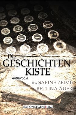 Die Geschichtenkiste von Auer,  Bettina, Gerhardt,  Nils, Götzfried,  Linus, Hamen,  Vicky, Hepke,  Pia, Liedl-Geigenberger,  Birgit, Neumayr,  Daniel, Stauder,  Martin, Zeiml,  Sabine