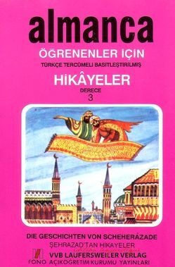 Die Geschichten von Scheherazade – Sehrazadtan hikayeller /Einfache zweisprachige Kurzgeschichte in Türkisch und Deutsch für Sprachkürse /Almanca ögrenenlericin türkce tercümeli basitlestirilmis hikayeler von Gast,  Gerd, Meric,  Isik, Ulusoy,  Zafer