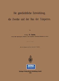 Die geschichtliche Entwicklung, die Zwecke und der Bau der Talsperren von Intze,  O.