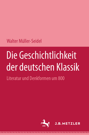 Die Geschichtlichkeit der deutschen Klassik von Müller-Seidel,  Walter