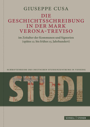 Die Geschichtsschreibung in der Mark Verona-Treviso im Zeitalter der Kommunen und Signorien (spätes 12. bis frühes 15. Jahrhundert) von Cusa,  Giuseppe