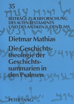 Die Geschichtstheologie der Geschichtssummarien in den Psalmen von Mathias,  Dietmar