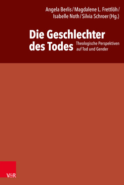 Die Geschlechter des Todes von Berlis,  Angela, Betz,  Cristina, Caduff,  Corina, Frettlöh,  Magdalene L, Heyden,  Katharina, Hofstetter,  Simon, Hoondert,  Martin, Höpflinger,  Anna-Katharina, Lorenzen,  Stefanie, Mayordomo,  Moisés, Möser,  Erika, Muschiol,  Gisela, Noth,  Isabelle, Plüss,  David, Rhein,  Valérie, Schroer,  Silvia, Springhart,  Heike, Standhartinger,  Angela, Stuck,  Lukas, Wacker,  Marie-Theres, Wagner-Rau,  Ulrike, Welz,  Claudia, Werren,  Melanie, Wirth,  Mathias, Wyss,  Beatrice