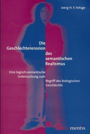 Die Geschlechtererosion des semantischen Realismus von Fehige,  Joerg H