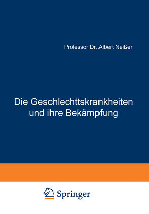 Die Geschlechtskrankheiten und ihre Bekämpfung von Neisser,  Albert