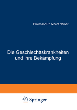 Die Geschlechtskrankheiten und ihre Bekämpfung von Neisser,  Albert