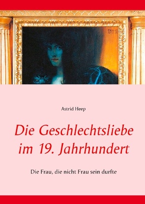 Die Geschlechtsliebe im 19. Jahrhundert von Heep,  Astrid