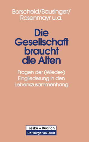 Die Gesellschaft braucht die Alten von Bausinger,  Hermann, Borscheid,  Peter, Rosenmayr,  Leopold