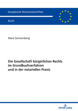 Die Gesellschaft bürgerlichen Rechts im Grundbuchverfahren und in der notariellen Praxis von Sonnenberg,  Mara