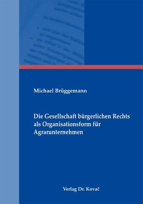 Die Gesellschaft bürgerlichen Rechts als Organisationsform für Agrarunternehmen von Brüggemann,  Michael