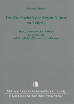 Die Gesellschaft der freyen Künste zu Leipzig von Henkel,  Riccarda