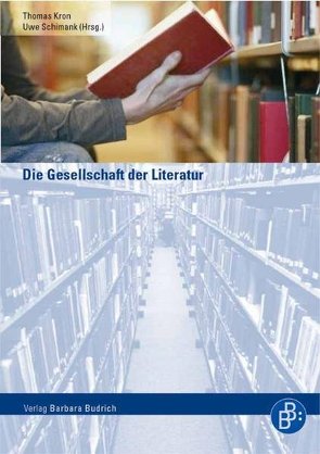 Die Gesellschaft der Literatur von Kron,  Thomas, Schimank,  Uwe