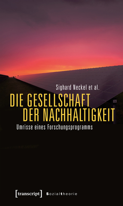 Die Gesellschaft der Nachhaltigkeit von Besedovsky,  Natalia, Boddenberg,  Moritz, Hasenfratz,  Martina, Neckel,  Sighard, Pritz,  Sarah Miriam, Wiegand,  Timo