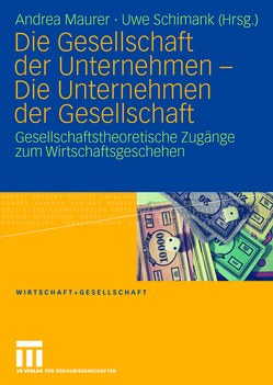 Die Gesellschaft der Unternehmen – Die Unternehmen der Gesellschaft von Maurer,  Andrea, Schimank,  Uwe