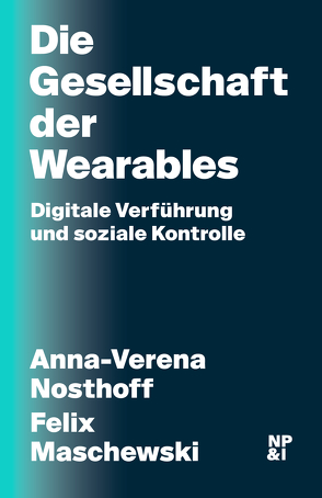 Die Gesellschaft der Wearables von Maschewski,  Felix, Nosthoff,  Anna-Verena