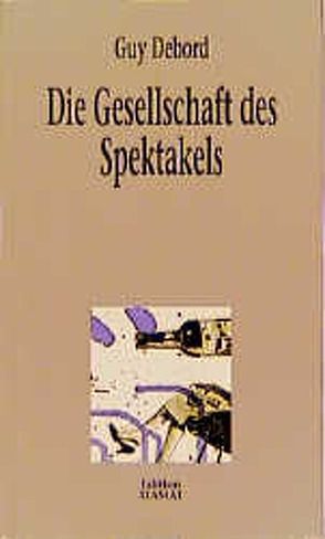 Die Gesellschaft des Spektakels von Bittermann,  Klaus, Debord,  Guy, Kukulies,  Wolfgang;Raspaud,  Jean J