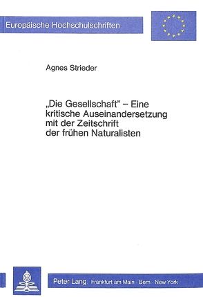 «Die Gesellschaft»- Eine kritische Auseinandersetzung mit der Zeitschrift der frühen Naturalisten von Strieder,  Agnes