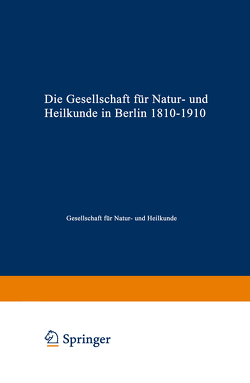 Die Gesellschaft für Natur- und Heilkunde in Berlin 1810–1910 von Gesellschaft für Natur- und Heilkunde