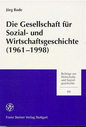 Die Gesellschaft für Sozial- und Wirtschaftsgeschichte (1961-1998) von Rode,  Jörg