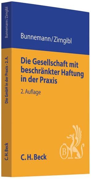 Die Gesellschaft mit beschränkter Haftung in der Praxis von Bunnemann,  Jan, Desch,  Catharina, Desch,  Wolfram, Holzborn,  Timo, Kölmel,  Dominik, Thun,  Andreas, Zirngibl,  Nikolas