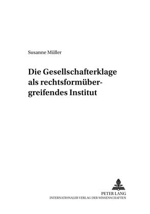 Die Gesellschafterklage als rechtsformübergreifendes Institut von Mueller,  Susanne