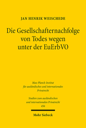 Die Gesellschafternachfolge von Todes wegen unter der EuErbVO von Weischede,  Jan Henrik