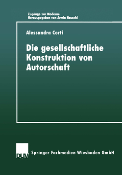 Die gesellschaftIiche Konstruktion von Autorschaft von Corti,  Alessandra