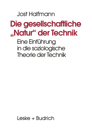 Die gesellschaftliche „Natur“ der Technik von Halfmann,  Jost