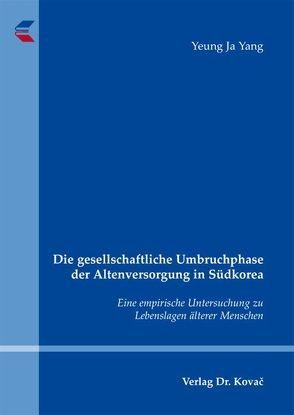 Die gesellschaftliche Umbruchphase der Altenversorgung in Südkorea von Yang,  Yeung Ja