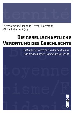 Die gesellschaftliche Verortung des Geschlechts von Acquatella,  Julien, Berrebi-Hoffmann,  Isabelle, Dupré,  Michèle, Garcia,  Anne-Laure, Honegger,  Claudia, Kauffenstein,  Evelyn, Knoth,  Alexander, Lallement,  Michel, Perrier,  Gwenelle, Rebenack,  Marcel, Sarti,  Raffaella, Vanderstraeten,  Raf, Wobbe,  Theresa