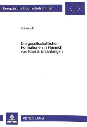 Die gesellschaftlichen Formationen in Heinrich von Kleists Erzählungen von Jin,  Il-Sang