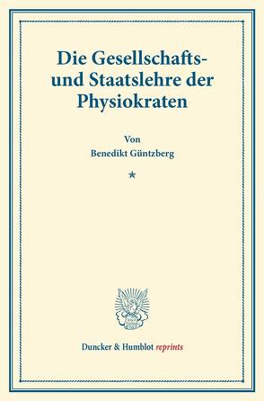 Die Gesellschafts- und Staatslehre der Physiokraten. von Güntzberg,  Benedikt