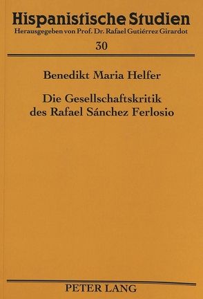 Die Gesellschaftskritik des Rafael Sánchez Ferlosio von Helfer,  Benedikt Maria