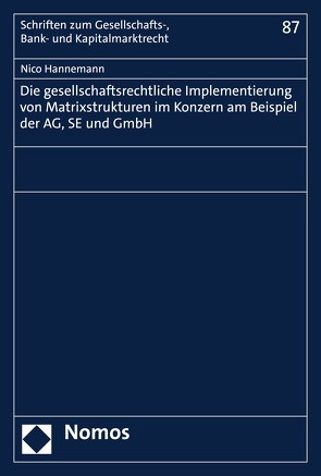 Die gesellschaftsrechtliche Implementierung von Matrixstrukturen im Konzern am Beispiel der AG, SE und GmbH von Hannemann,  Nico