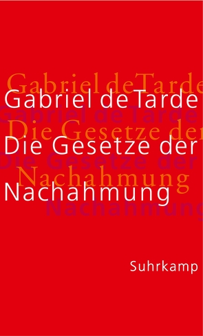 Die Gesetze der Nachahmung von Sloterdijk,  Peter, Tarde,  Gabriel, Wolf,  Jadja