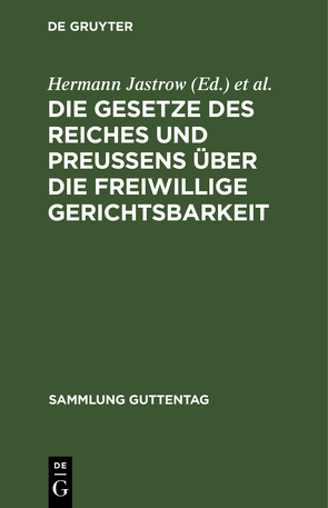 Die Gesetze des Reiches und Preußens über die freiwillige Gerichtsbarkeit von Günther,  Hermann, Jastrow,  Hermann