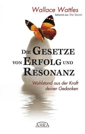 Die Gesetze von Erfolg und Resonanz von Wattles,  Wallace