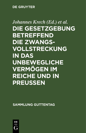 Die Gesetzgebung betreffend die Zwangsvollstreckung in das unbewegliche Vermögen im Reiche und in Preußen von Fischer,  Otto, Krech,  Johannes