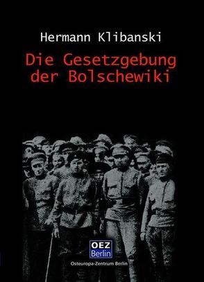 Die Gesetzgebung der Bolschewiki von Klibanski,  Hermann, Zarusky,  Jürgen