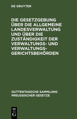 Die Gesetzgebung über die allgemeine Landesverwaltung und über die Zuständigkeit der Verwaltungs- und Verwaltungsgerichtsbehörden von Friedrichs,  Karl