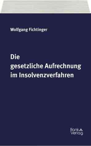 Die gesetzliche Aufrechnung im Insolvenzverfahren von Fichtinger,  Wolfgang