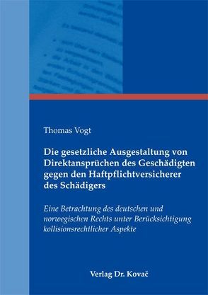 Die gesetzliche Ausgestaltung von Direktansprüchen des Geschädigten gegen den Haftpflichtversicherer des Schädigers von Vogt,  Thomas