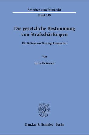 Die gesetzliche Bestimmung von Strafschärfungen. von Heinrich,  Julia