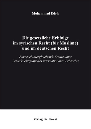 Die gesetzliche Erbfolge im syrischen Recht (für Muslime) und im deutschen Recht von Edris,  Mohammad