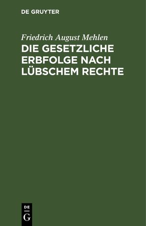 Die gesetzliche Erbfolge nach Lübschem Rechte von Mehlen,  Friedrich August