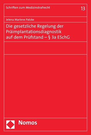 Die gesetzliche Regelung der Präimplantationsdiagnostik auf dem Prüfstand – § 3a ESchG von Patzke,  Jelena Marlene