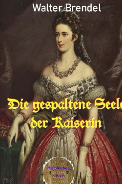 Die gespaltene Seele der Kaiserin von Brendel,  Walter