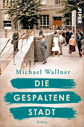 Die gespaltene Stadt von Wallner,  Michael