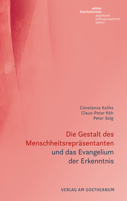 Die Gestalt des Menschheitsrepräsentanten und das Evangelium der Erkenntnis von Kaliks,  Constanza, Röh,  Claus-Peter, Selg,  Peter