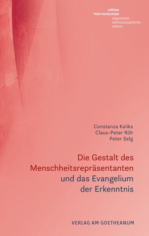 Die Gestalt des Menschheitsrepräsentanten und das Evangelium der Erkenntnis von Kaliks,  Constanza, Röh,  Claus-Peter, Selg,  Peter